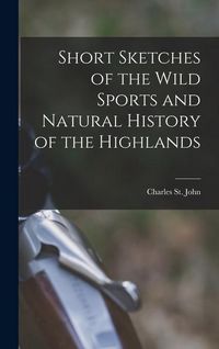 Produktbild: Short Sketches of the Wild Sports and Natural History of the Highlands