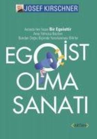 Produktbild: Egoist Olma Sanati;Aslinda Her Insan Bir Egoisttir. Ama Yalnizca Bazilari Bundan Dogru Bicimde Yararlanmayi Bilirler