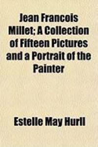 Produktbild: Jean Franois Millet; A Collection of Fifteen Pictures and a Portrait of the Painter
