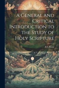 Produktbild: A General and Critical Introduction to the Study of Holy Scripture