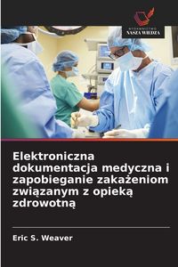 Produktbild: Elektroniczna dokumentacja medyczna i zapobieganie zaka&iquest;eniom zwi&iquest;zanym z opiek&iquest; zdrowotn&iquest;