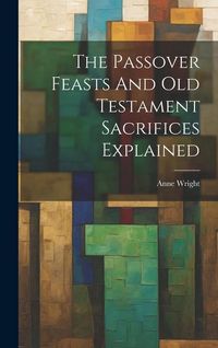 Produktbild: The Passover Feasts And Old Testament Sacrifices Explained