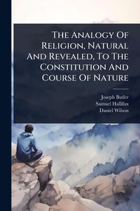 Produktbild: The Analogy Of Religion, Natural And Revealed, To The Constitution And Course Of Nature
