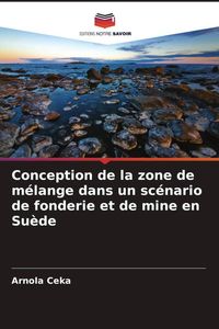 Produktbild: Conception de la zone de m&eacute;lange dans un sc&eacute;nario de fonderie et de mine en Su&egrave;de