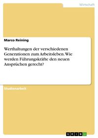 Produktbild: Werthaltungen der verschiedenen Generationen zum Arbeitsleben. Wie werden F&uuml;hrungskr&auml;fte den neuen Anspr&uuml;chen gerecht?
