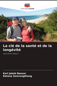 Produktbild: La cl&eacute; de la sant&eacute; et de la long&eacute;vit&eacute;