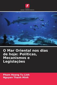Produktbild: O Mar Oriental nos dias de hoje: Pol&iacute;ticas, Mecanismos e Legisla&ccedil;&otilde;es