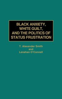 Produktbild: Black Anxiety, White Guilt, and the Politics of Status Frustration