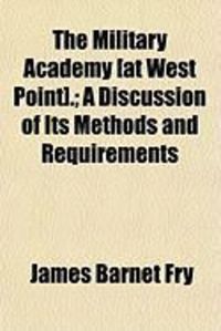 Produktbild: The Military Academy [At West Point].; A Discussion of Its Methods and Requirements
