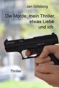 Produktbild: Die Morde, mein Thriller, etwas Liebe und ich