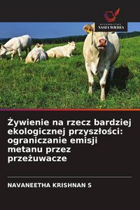 Produktbild: &iquest;ywienie na rzecz bardziej ekologicznej przysz&iquest;o&iquest;ci: ograniczanie emisji metanu przez prze&iquest;uwacze