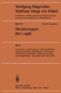 Produktbild: Junktoren und Quantoren. Baumverfahren. Sequenzenlogik. Dialogspiele. Axiomatik. Nat&uuml;rliches Schlie&szlig;en. Kalk&uuml;l der Positiv- und Negativteile. Spielarten der Semantik