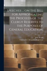 Produktbild: Speeches ... on the Bill for Appropriating the Proceeds of the Clergy Reserves to the Purposes of General Education.