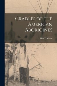 Produktbild: Cradles of the American Aborigines [microform]