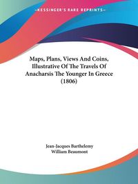 Produktbild: Maps, Plans, Views And Coins, Illustrative Of The Travels Of Anacharsis The Younger In Greece (1806)