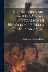 Produktbild: Storia Popolare Aneddotica E Pittoresca Di Napoleone E Della Granda Armata...
