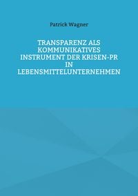 Produktbild: Transparenz als kommunikatives Instrument der Krisen-PR in Lebensmittelunternehmen