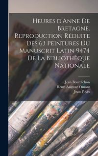 Produktbild: Heures d'Anne de Bretagne. Reproduction r&eacute;duite des 63 peintures du Manuscrit latin 9474 de la Biblioth&egrave;que nationale