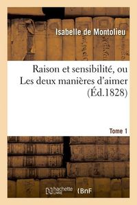 Produktbild: Raison et sensibilit&eacute;, ou Les deux mani&egrave;res d'aimer. Tome 1 (&Eacute;d.1828)