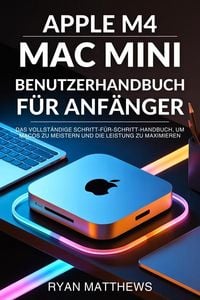 Produktbild: Apple M4 Mac Mini Benutzerhandbuch f&uuml;r Anf&auml;nger