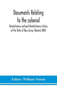 Produktbild: Documents Relating To The Colonial, Revolutionary And Post-Revolutionary History Of The State Of New Jersey (Volume Xxii)