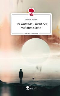 Produktbild: Der w&uuml;tende - nicht der verlorene Sohn. Life is a Story - story.one