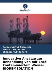 Produktbild: Innovative Ans&auml;tze zur Behandlung von mit Erd&ouml;l kontaminiertem Wasser BIOREMEDIATION