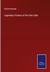 Produktbild: Legendary Fictions of the Irish Celts