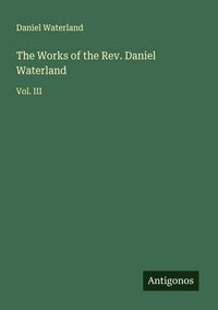 Produktbild: The Works of the Rev. Daniel Waterland