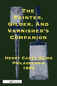 Produktbild: The Painter, Gilder, and Varnisher's Companion