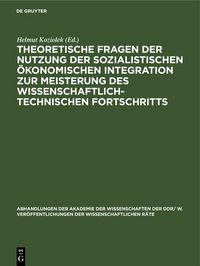 Produktbild: Theoretische Fragen der Nutzung der sozialistischen &ouml;konomischen Integration zur Meisterung des wissenschaftlich-technischen Fortschritts