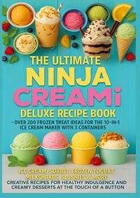 Produktbild: The Ultimate Ninja CREAMi Deluxe Recipe Book- Over 200 Frozen Treat Ideas for the 10-in-1 Ice Cream Maker with 3 Containers