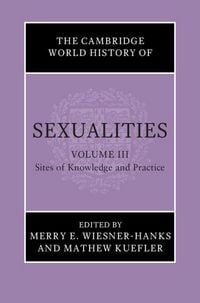 Produktbild: The Cambridge World History of Sexualities: Volume 3, Sites of Knowledge and Practice