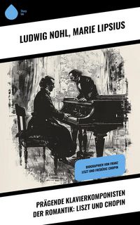 Produktbild: Pr&auml;gende Klavierkomponisten der Romantik: Liszt und Chopin