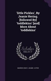 Produktbild: 'little Pickles', By Jeanie Hering. [followed By] 'toddlekins' [and] More About 'toddlekins'