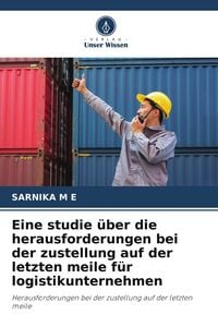Produktbild: Eine studie &uuml;ber die herausforderungen bei der zustellung auf der letzten meile f&uuml;r logistikunternehmen