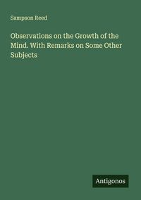 Produktbild: Observations on the Growth of the Mind. With Remarks on Some Other Subjects
