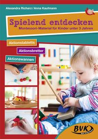 Bild vom Artikel Spielend entdecken - Montessori-Material für Kinder unter 3 Jahren vom Autor Alexandra Richarz