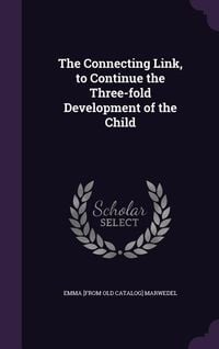 Produktbild: The Connecting Link, to Continue the Three-fold Development of the Child