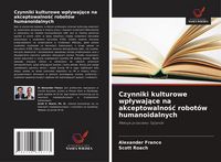Produktbild: Czynniki kulturowe wp&iquest;ywaj&iquest;ce na akceptowalno&iquest;&iquest; robot&oacute;w humanoidalnych