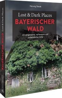 Produktbild: Lost & Dark Places Bayerischer Wald