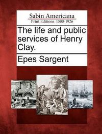 Produktbild: The Life and Public Services of Henry Clay.