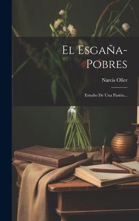 Produktbild: El Esga&ntilde;a-pobres: Estudio De Una Pasi&oacute;n...