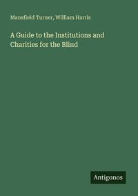 Produktbild: A Guide to the Institutions and Charities for the Blind