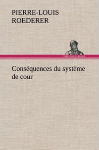 Produktbild: Cons&eacute;quences du syst&egrave;me de cour &eacute;tabli sous Fran&ccedil;ois 1er Premi&egrave;re livraison cont