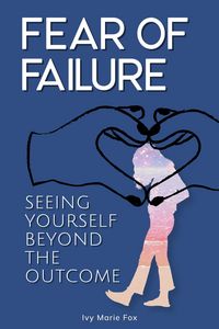Produktbild: Fear of Failure: Seeing Yourself Beyond the Outcome