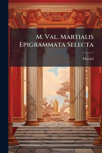 Produktbild: M. Val. Martialis Epigrammata Selecta