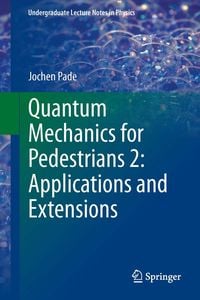 Produktbild: Quantum Mechanics for Pedestrians 2: Applications and Extensions