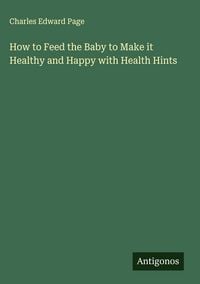 Produktbild: How to Feed the Baby to Make it Healthy and Happy with Health Hints