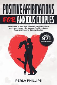 Produktbild: Positive Affirmations for Anxious Couples: Learn How to Handle Your Relationship Problems and Live a Happy Life. Manage Conflicts, Boost Trust and Imp
